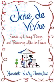 Book cover of Joie de Vivre: Secrets of Wining, Dining, and Romancing Like the French
