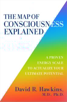 Book cover of The Map of Consciousness Explained: A Proven Energy Scale to Actualize Your Ultimate Potential