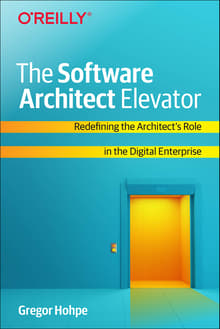 Book cover of The Software Architect Elevator: Redefining the Architect's Role in the Digital Enterprise