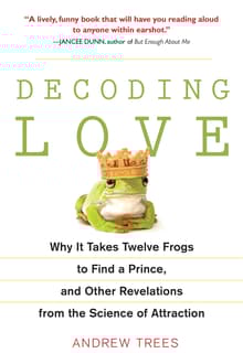 Book cover of Decoding Love: Why It Takes Twelve Frogs to Find a Prince, and Other Revelations from the Science of Attraction