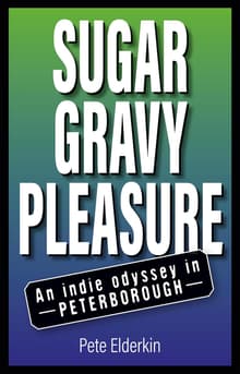 Book cover of Sugar, Gravy, Pleasure: An Indie Odyssey in Peterborough