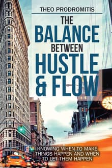 Book cover of The Balance Between Hustle & Flow: Knowing When to Make Things Happen and When to Let Them Happen
