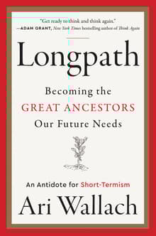 Book cover of Longpath: Becoming the Great Ancestors Our Future Needs - An Antidote for Short-Termism
