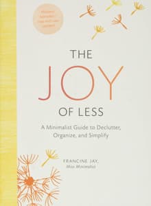 Book cover of The Joy of Less: A Minimalist Guide to Declutter, Organize, and Simplify