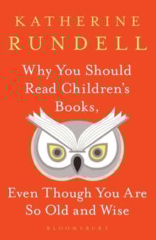 Book cover of Why You Should Read Children's Books, Even Though You Are So Old and Wise
