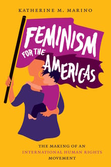 Book cover of Feminism for the Americas: The Making of an International Human Rights Movement