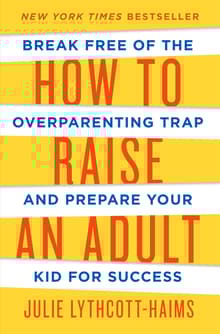 Book cover of How to Raise an Adult: Break Free of the Overparenting Trap and Prepare Your Kid for Success