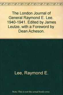 Book cover of The London Journal of General Raymond E. Lee 1940-1941