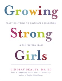 Book cover of Growing Strong Girls: Practical Tools to Cultivate Connection in the Preteen Years