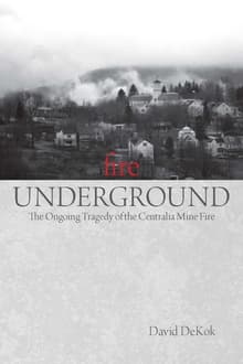 Book cover of Fire Underground: The Ongoing Tragedy of the Centralia Mine Fire