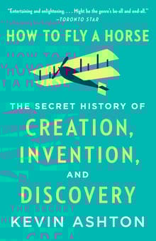 Book cover of How to Fly a Horse: The Secret History of Creation, Invention, and Discovery