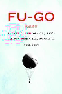 Book cover of Fu-Go: The Curious History of Japan's Balloon Bomb Attack on America