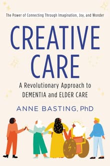 Book cover of Creative Care: A Revolutionary Approach to Dementia and Elder Care