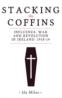 Book cover of Stacking the Coffins: Influenza, War and Revolution in Ireland, 1918–19