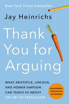 Book cover of Thank You for Arguing: What Aristotle, Lincoln, and Homer Simpson Can Teach Us About the Art of Persuasion