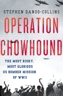 Book cover of Operation Chowhound: The Most Risky, Most Glorious US Bomber Mission of WWII