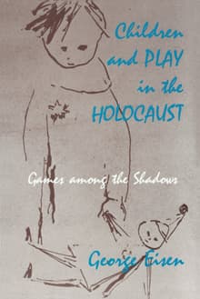 Book cover of Children and Play in the Holocaust: Games among the Shadows