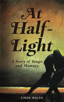 Book cover of At Half-Light: A Story of Tango and Memory