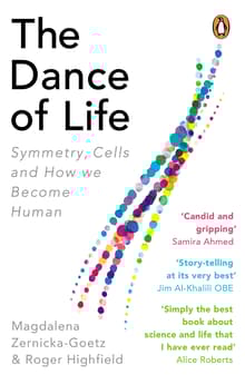 Book cover of The Dance of Life: Symmetry, Cells and How We Become Human