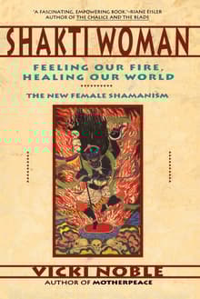 Book cover of Shakti Woman: Feeling Our Fire, Healing Our World