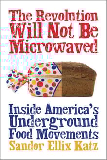 Book cover of The Revolution Will Not Be Microwaved: Inside America's Underground Food Movements