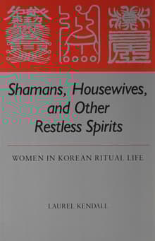 Book cover of Shamans, Housewives, and Other Restless Spirits: Women in Korean Ritual Life