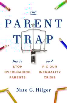 Book cover of The Parent Trap: How to Stop Overloading Parents and Fix Our Inequality Crisis