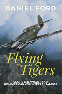 Book cover of Flying Tigers: Claire Chennault and His American Volunteers, 1941-1942