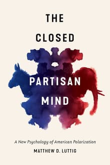 Book cover of The Closed Partisan Mind: A New Psychology of American Polarization