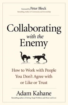 Book cover of Collaborating with the Enemy: How to Work with People You Don't Agree with or Like or Trust