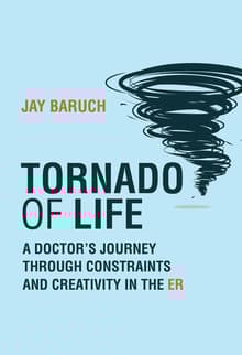 Book cover of Tornado of Life: A Doctor's Journey through Constraints and Creativity in the ER