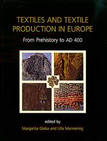 Book cover of Textiles and Textile Production in Europe: From Prehistory to Ad 400