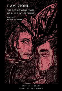 Book cover of I Am Stone: The Gothic Weird Tales of R. Murray Gilchrist