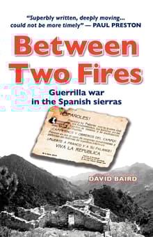 Book cover of Between Two Fires: Guerrilla War In The Spanish Sierras