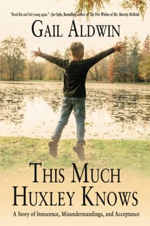 Book cover of This Much Huxley Knows: A Story of Innocence, Misunderstandings, and Acceptance