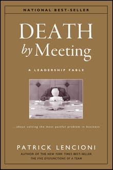 Book cover of Death by Meeting: A Leadership Fable...About Solving the Most Painful Problem in Business