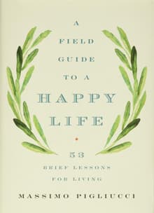 Book cover of A Field Guide to a Happy Life: 53 Brief Lessons for Living