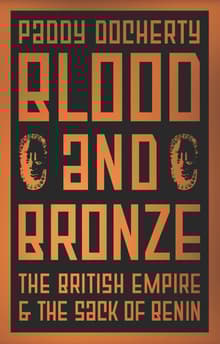 Book cover of Blood and Bronze: The British Empire and the Sack of Benin