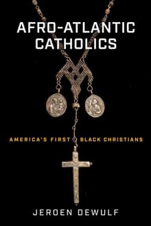 Book cover of Afro-Atlantic Catholics: America's First Black Christians