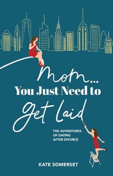 Book cover of Mom... You Just Need to Get Laid