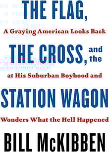 Book cover of The Flag, the Cross, and the Station Wagon: A Graying American Looks Back at His Suburban Boyhood and Wonders What the Hell Happened