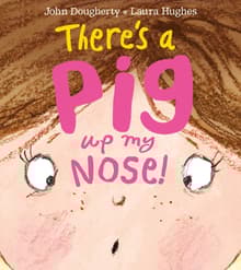 Book cover of There's a Pig Up My Nose!