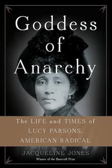 Book cover of Goddess of Anarchy: The Life and Times of Lucy Parsons, American Radical