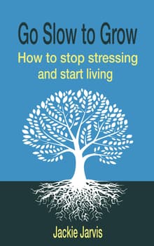 Book cover of Go Slow to Grow: How to Stop Stressing and Start Living
