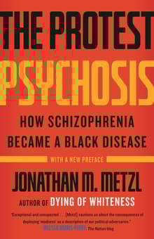 Book cover of The Protest Psychosis: How Schizophrenia Became a Black Disease