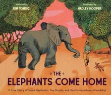 Book cover of The Elephants Come Home: A True Story of Seven Elephants, Two People, and One Extraordinary Friendship
