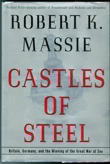 Book cover of Castles of Steel: Britain, Germany, and the Winning of the Great War at Sea