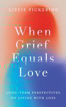 Book cover of When Grief Equals Love: Long-term Perspectives on Living with Loss