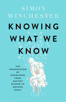 Book cover of Knowing What We Know: The Transmission of Knowledge: From Ancient Wisdom to Modern Magic