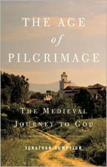 Book cover of The Age of Pilgrimage: The Medieval Journey to God